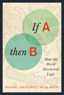 'If A, Then B: How the World Discovered Logic'