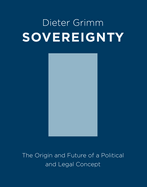 Sovereignty: The Origin and Future of a Political and Legal Concept (Columbia Studies in Political Thought / Political History)
