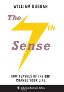 The Seventh Sense: How Flashes of Insight Change Your Life (Columbia Business School Publishing)