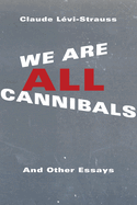 We Are All Cannibals: And Other Essays (European Perspectives: A Series in Social Thought and Cultural Criticism)
