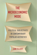The Microeconomic Mode: Political Subjectivity in Contemporary Popular Aesthetics