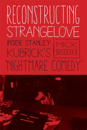 'Reconstructing Strangelove: Inside Stanley Kubrick's ''nightmare Comedy'''