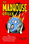 'The Madhouse Effect: How Climate Change Denial Is Threatening Our Planet, Destroying Our Politics, and Driving Us Crazy'