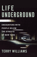 Life Underground: Encounters with People Below the Streets of New York (The Cosmopolitan Life)