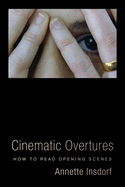 Cinematic Overtures: How to Read Opening Scenes (Leonard Hastings Schoff Lectures)