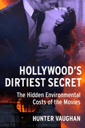 Hollywood's Dirtiest Secret: The Hidden Environmental Costs of the Movies