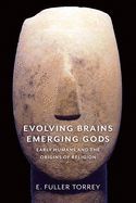 'Evolving Brains, Emerging Gods: Early Humans and the Origins of Religion'