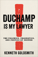'Duchamp Is My Lawyer: The Polemics, Pragmatics, and Poetics of Ubuweb'