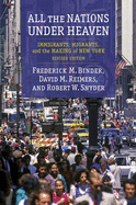 'All the Nations Under Heaven: Immigrants, Migrants, and the Making of New York, Revised Edition'