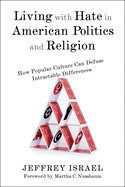 Living with Hate in American Politics and Religion: How Popular Culture Can Defuse Intractable Differences