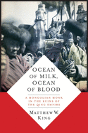'Ocean of Milk, Ocean of Blood: A Mongolian Monk in the Ruins of the Qing Empire'