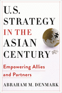 U.S. Strategy in the Asian Century: Empowering Allies and Partners (Woodrow Wilson Center Series)