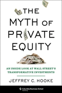 The Myth of Private Equity: An Inside Look at Wall Street├óΓé¼Γäós Transformative Investments