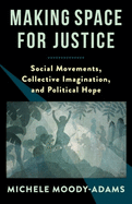 Making Space for Justice: Social Movements, Collective Imagination, and Political Hope