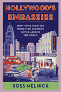 Hollywood's Embassies: How Movie Theaters Projected American Power Around the World (Film and Culture Series)