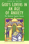 God's Lovers in an Age of Anxiety (Medieval English Mystics)