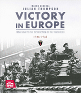 Victory in Europe: From D-Day to the Destruction of the Third Reich 1944-1945