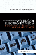 An Introduction to Writing for Electronic Media: Scriptwriting Essentials Across the Genres