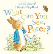 What Can You See Peter?: A Peter Rabbit Lift-The-Flap Book
