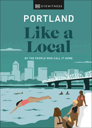 Portland Like a Local: By the People Who Call It Home (Local Travel Guide)