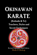 'Okinawan Karate (Kobudo & Te) Teachers, Styles and Secret Techniques: Expanded Third Edition'