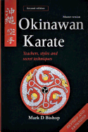 'Okinawan Karate: Teachers, Styles & Secret Techniques, Revised & Expanded Second Edition: Master Version'