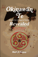 'Okinawan Te (Martial Art of Kings & Nobles) Revealed, Second Edition (Revised & Expanded)'