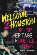 Welcome 2 Houston: Hip Hop Heritage in Hustle Town (African Amer Music in Global Perspective)