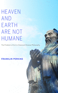 Heaven and Earth Are Not Humane: The Problem of Evil in Classical Chinese Philosophy
