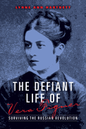 The Defiant Life of Vera Figner: Surviving the Russian Revolution