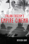 Italian Fascism's Empire Cinema (New Directions in National Cinemas)
