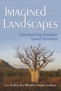 Imagined Landscapes: Geovisualizing Australian Spatial Narratives (The Spatial Humanities)