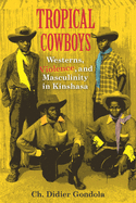'Tropical Cowboys: Westerns, Violence, and Masculinity in Kinshasa'