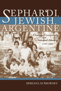 Sephardi, Jewish, Argentine: Community and National Identity, 1880-1960 (Sephardi and Mizrahi Studies)