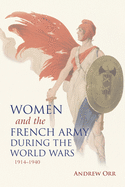 'Women and the French Army During the World Wars, 1914-1940'