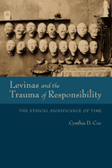 Levinas and the Trauma of Responsibility: The Ethical Significance of Time (Studies in Continental Thought)