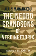 The Negro Grandsons of Vercingetorix (Global African Voices)
