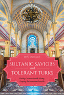 'Sultanic Saviors and Tolerant Turks: Writing Ottoman Jewish History, Denying the Armenian Genocide'