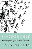 Chorology: On Beginning in Plato's Timaeus (The Collected Writings of John Sallis)