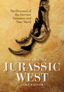 Jurassic West, Second Edition: The Dinosaurs of the Morrison Formation and Their World (Life of the Past)