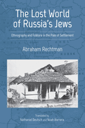 The Lost World of Russia's Jews: Ethnography and Folklore in the Pale of Settlement (Jews of Eastern Europe)