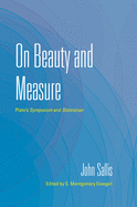 On Beauty and Measure: Plato's Symposium and Statesman (Collected Writings of John Sallis)