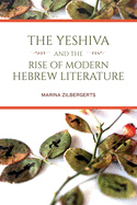 The Yeshiva and the Rise of Modern Hebrew Literature (Jews in Eastern Europe)