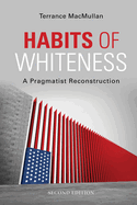 Habits of Whiteness: A Pragmatist Reconstruction (American Philosophy)