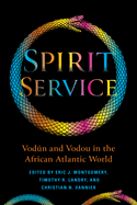 Spirit Service: Vod├â┬║n and Vodou in the African Atlantic World