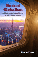 Rooted Globalism: Arab├óΓé¼ΓÇ£Latin American Business Elites and the Politics of Global Imaginaries (Framing the Global)