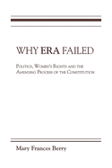 Why ERA Failed: Politics, Women's Rights, and the Amending Process of the Constitution (Everywoman: Studies in History, Literature, & Culture)