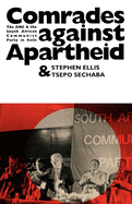 Comrades Against Apartheid: The ANC and the South African Communist Party in Exile