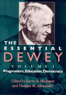 'The Essential Dewey, Volume 1: Pragmatism, Education, Democracy'