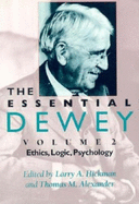 The Essential Dewey, Vol. 2: Ethics, Logic, Psychology (Volume 2)